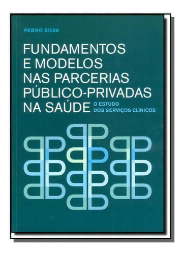 Fundamentos E Modelos Nas Parcerias Publico-privad, De Pedro Silva. Editora Almedina, Capa Mole Em Português, 2021