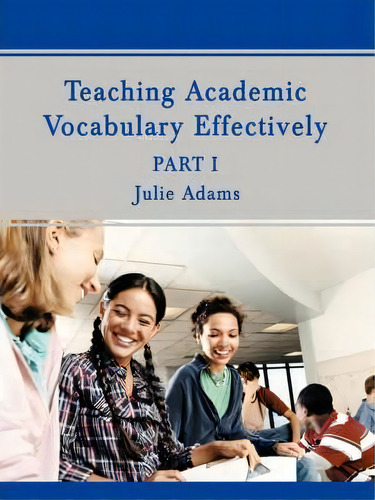 Teaching Academic Vocabulary Effectively, De Julie Adams., Vol. 1. Editorial Iuniverse, Tapa Blanda En Inglés