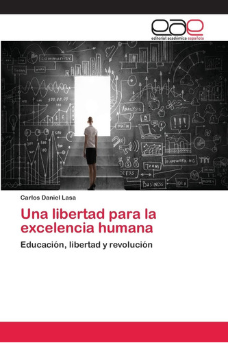 Libro: Una Libertad Excelencia Humana: Educación, Li