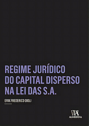 Regime Jurídico Do Capital Disperso Na Lei Das S.a., De Oioli Frederico. Editora Almedina Em Português