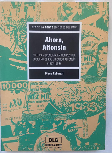 Diego Rubinzal Ahora, Alfonsín: Política Y Economía 