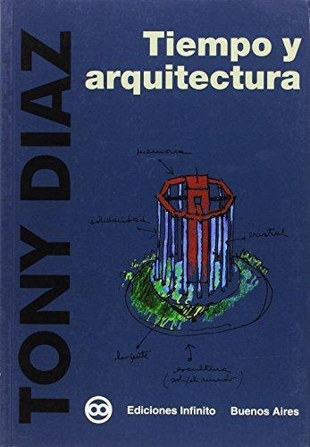 Imagen 1 de 1 de Tiempo Y Arquitectura, De Tony Diaz. Editorial Infinito, Tapa Blanda En Español