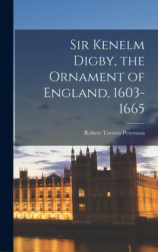 Sir Kenelm Digby, The Ornament Of England, 1603-1665, De Petersson, Robert Torsten. Editorial Hassell Street Pr, Tapa Dura En Inglés