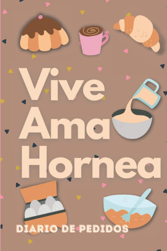 Libro: Vive Ama Hornea - Diario De Pedidos: Planificador Par
