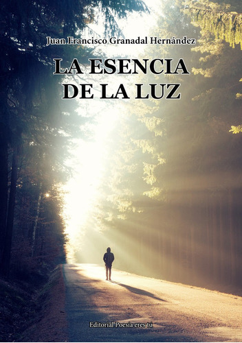 La Esencia De La Luz, De Granadal Hernández, Juan Francisco. Editorial Poesia Eres Tu, Tapa Blanda En Español