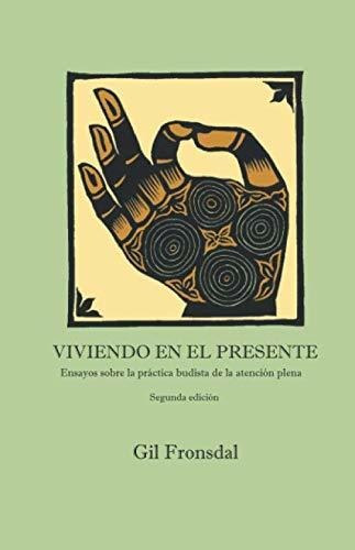 Viviendo En El Presente: Ensayos Sobre La Práctica Budista D