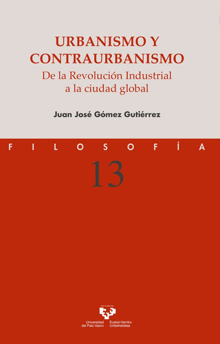 Urbanismo y contraurbanismo. De la RevoluciÃÂ³n Industrial a la ciudad global, de Gómez Gutiérrez, Juan José. Editorial Universidad del País Vasco, tapa blanda en español