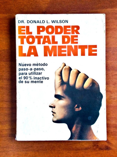 El Poder Total De La Mente / Dr. Donald L. Wilson