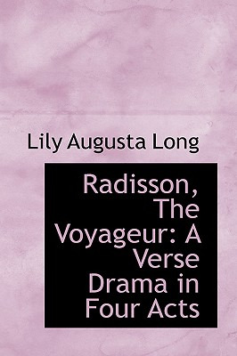 Libro Radisson, The Voyageur: A Verse Drama In Four Acts ...