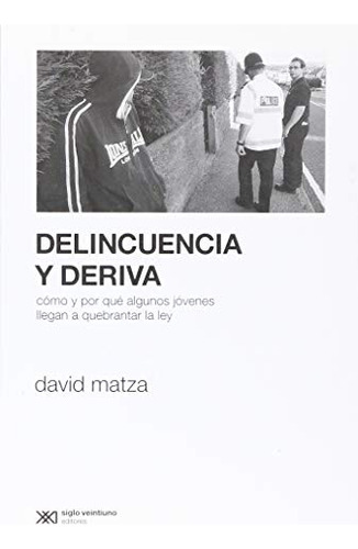 Delincuencia Y Deriva. Como Y Por Que Algunos Jovenes Llegan