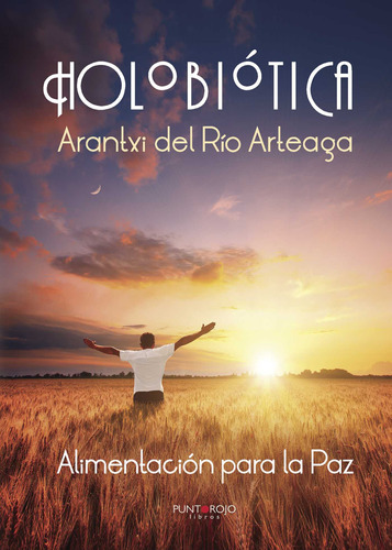 Holobiótica, Alimentación Para La Paz, De Del Río Arteaga , Arantxi.., Vol. 1.0. Editorial Punto Rojo Libros S.l., Tapa Blanda, Edición 1.0 En Español, 2032