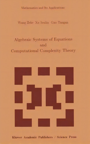 Algebraic Systems Of Equations And Computational Complexity Theory, De Z. Wang. Editorial Springer, Tapa Blanda En Inglés