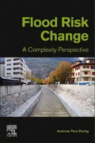 Flood Risk Change : A Complexity Perspective, De Andreas Paul Zischg. Editorial Elsevier Science Publishing Co Inc, Tapa Blanda En Inglés