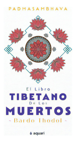 El Libro Tibetano De Los Muertos, De Padmasambhava. Serie 6287573109, Vol. 1. Editorial Grupo Planeta, Tapa Blanda, Edición 2023 En Español, 2023