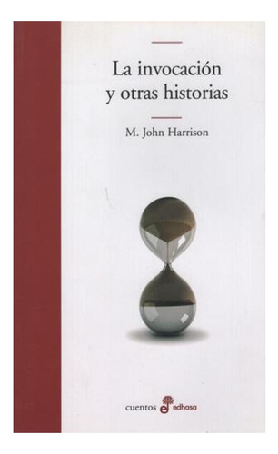 La Invocación Y Otras Historias, De M. John Harrison