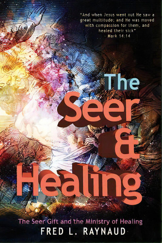 The Seer & Healing: The Seer Gift And The Ministry Of Healing, De Raynaud, Fred L.. Editorial Lightning Source Inc, Tapa Blanda En Inglés