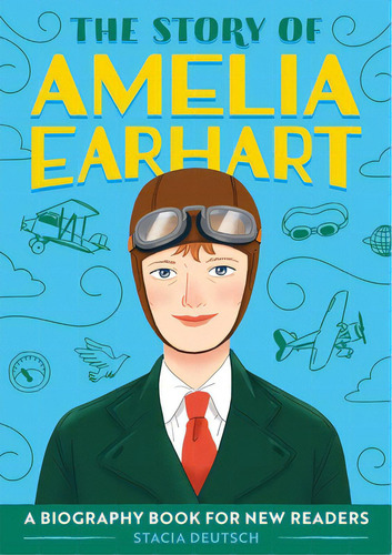 The Story Of Amelia Earhart: A Biography Book For New Readers, De Deutsch, Stacia. Editorial Rockridge Pr, Tapa Blanda En Inglés