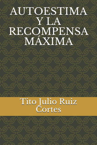 Libro: Autoestima Y La Recompensa Máxima (spanish Edition)