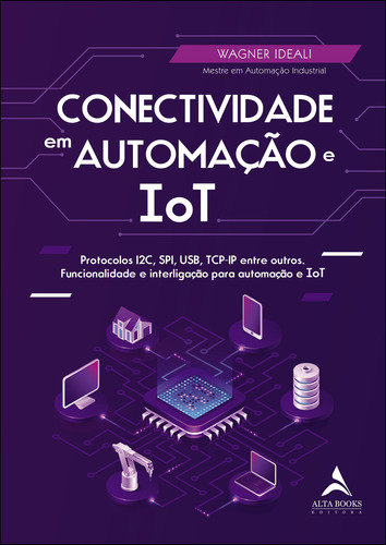 Conectividade Em Automação E IoT: Protocolos I2C, SPI, USB, TCP-IP entre outros. Funcionalidade e interligação para automação e ToT, de Ideali, Wagner. Starling Alta Editora E Consultoria  Eireli, capa mole em português, 2021