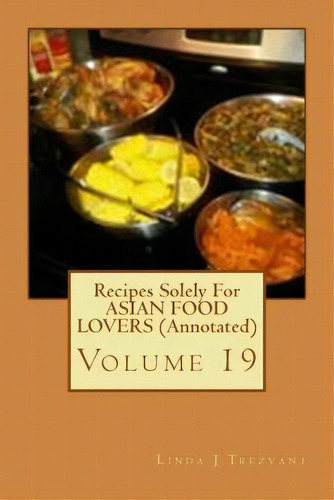 Recipes Solely For Asian Food Lovers (annotated), De Linda J Trezvant. Editorial Createspace Independent Publishing Platform, Tapa Blanda En Inglés