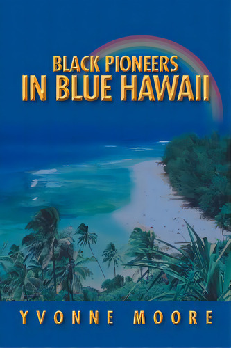 Black Pioneers In Blue Hawaii, De Moore, Yvonne. Editorial Authorhouse, Tapa Blanda En Inglés