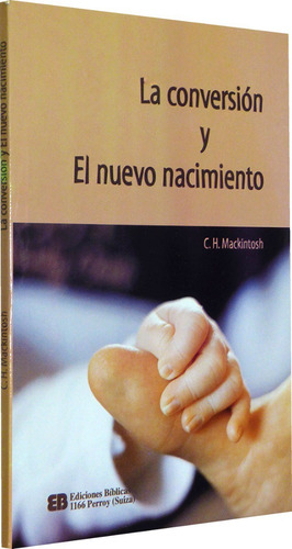 La Conversión Y El Nuevo Nacimiento - C. H. Mackintosh