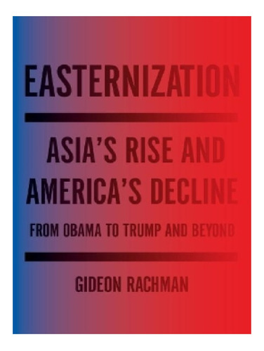 Easternization - Gideon Rachman. Eb12