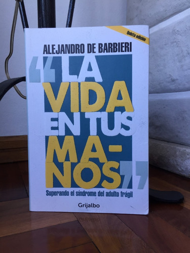 La Vida En Tus Manos  Alejandro De Barbieri Ed. Grijalbo