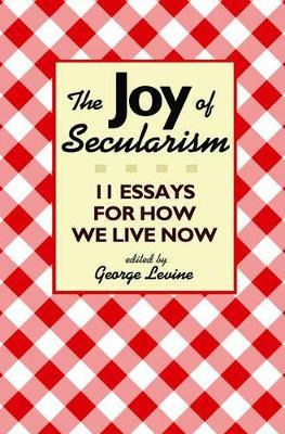 Libro The Joy Of Secularism : 11 Essays For How We Live N...