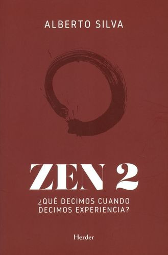Zen 2: ¿Qué decimos cuando decimos experiencia?, de Silva, Alberto. Herder Editorial, tapa blanda en español, 2018