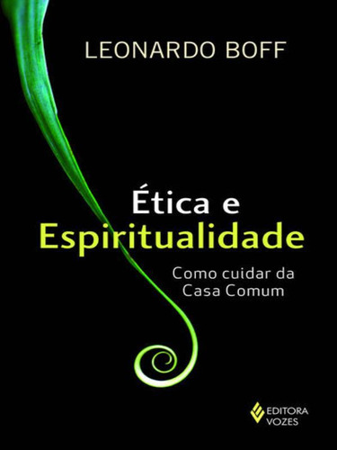 Ética e espiritualidade: Como cuidar da casa comum, de Boff, Leonardo. Editora VOZES, capa mole, edição 1ª edição - 2017 em português