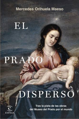 El Prado Disperso, De Orihuela Maeso, Mercedes., Vol. 0. Editorial Espasa, Tapa Blanda En Español, 2023