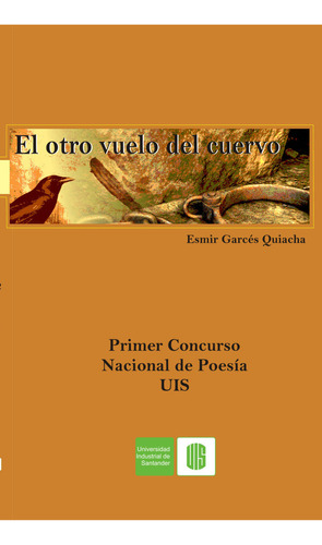 El otro vuelo del cuervo: El otro vuelo del cuervo, de Esmir Garcés Quiacha. Serie 9588504339, vol. 1. Editorial U. Industrial de Santander, tapa blanda, edición 2010 en español, 2010