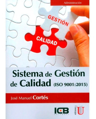Sistema De Gestión De Calidad (iso 9001:2015), De Jose Manuel Cortes. Editorial Ediciones De La U, Tapa Blanda En Español, 2017