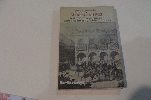 Mexico En 1863 Testimonios Germanos Sobre La Intervenci
