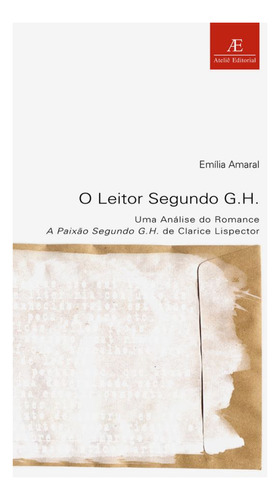 O Leitor Segundo G.h. - Uma Análise Do Romance A Paixão S..., De Emília Amaral. Editora Ateliê Editorial Em Português