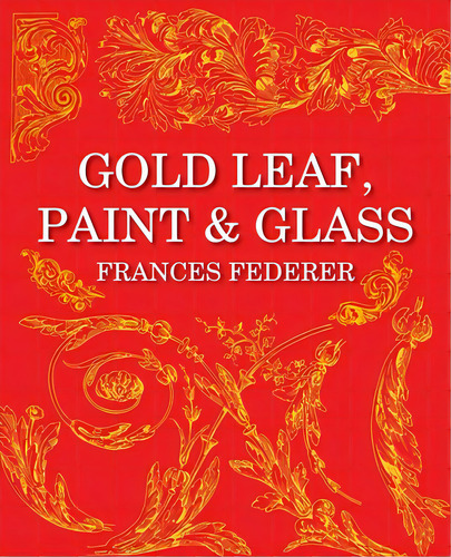 Gold Leaf, Paint & Glass, De Federer, Frances. Editorial Price World Pub, Tapa Blanda En Inglés