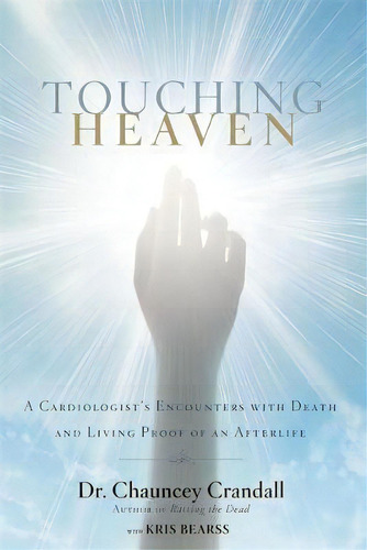 Touching Heaven, De Iv  Dr. Chauncey Crandall. Editorial Time Warner Trade Publishing, Tapa Blanda En Inglés