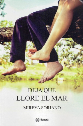Deja Que Llore El Mar, De Mireya Soriano. Editorial Planeta, Tapa Blanda, Edición 1 En Español