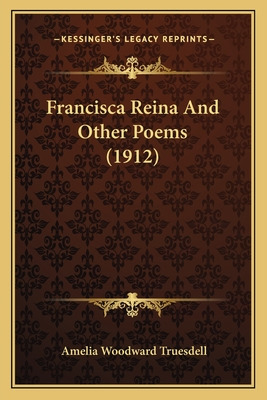 Libro Francisca Reina And Other Poems (1912) - Truesdell,...