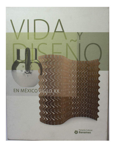 Vida Y Diseño En Mexico Siglo Xx 61m+c