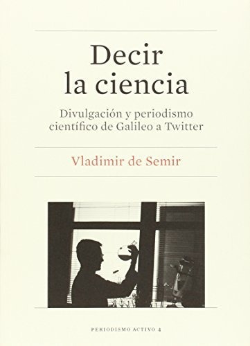 Libro Decir La Ciencia Divulgacion Y Periodismo  De De Semir