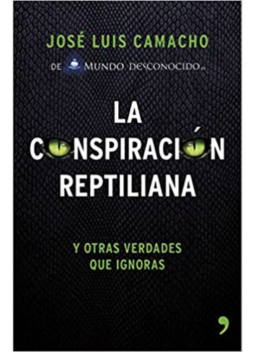 La Conspiración Reptiliana Y Otras Verdades Que Ignoras