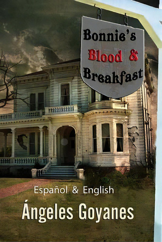 Bonnie's Blood & Breakfast, De Angeles Goyanes. Editorial Createspace Independent Publishing Platform, Tapa Blanda En Español