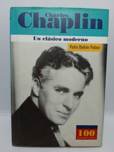 Charles Chaplin Un Clásico Moderno - Pedro Badrán Padaui