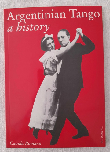 Argentinian Tango A History - Camila Romano - Editora Ac