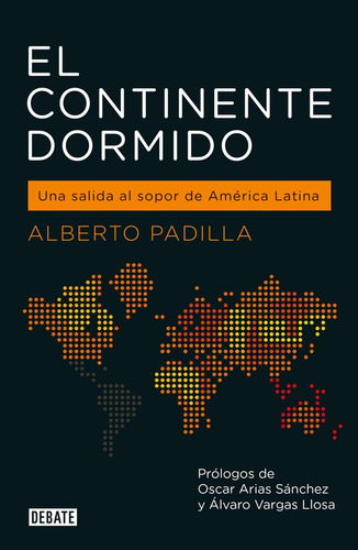 El continente dormido: Una salida al sopor de América Latina, de Padilla, Alberto. Serie Debate Editorial Debate, tapa blanda en español, 2017