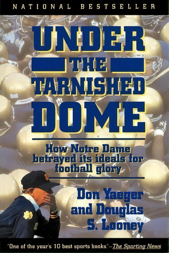 Under The Tarnished Dome: How Notre Dame Betrayd Ideals For Football Glory, De Don Yaeger. Editorial Simon & Schuster, Tapa Blanda En Inglés