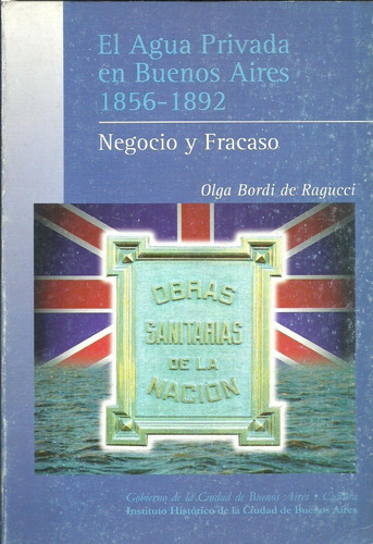 El Agua Privada En Buenos Aires 1856 - 1892  Negocio Y Fracaso, De Olga Bordi  De  Ragucci. Editorial Bordi De Vinciguerra Olga, Tapa Blanda En Español, 2000