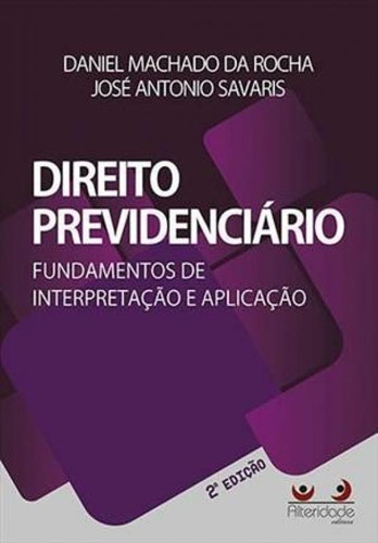 Direito Previdenciário : Fundamentos de Interpretação e A, de Daniel Machado da Rocha. Editorial Alteridade, tapa mole en português